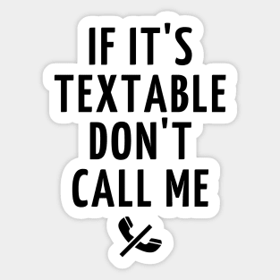 if it's textable don't call me Sticker